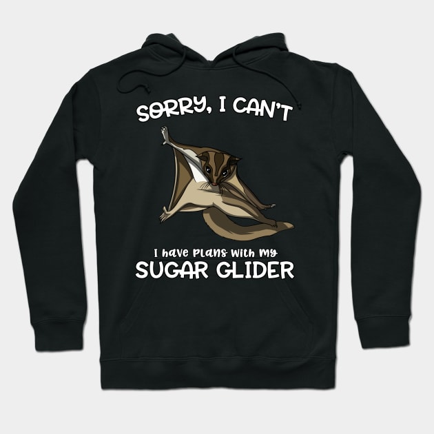 Sorry I Can't I Have Plans With My Sugar Glider Cute Pet Hoodie by underheaven